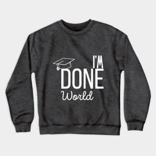 I'm Done World Crewneck Sweatshirt